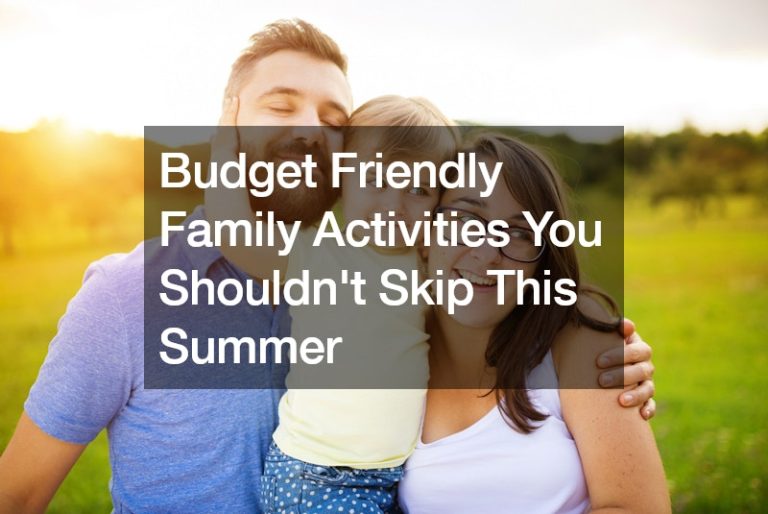 Budget Friendly Family Activities You Shouldnt Skip This Summer – Make their Day